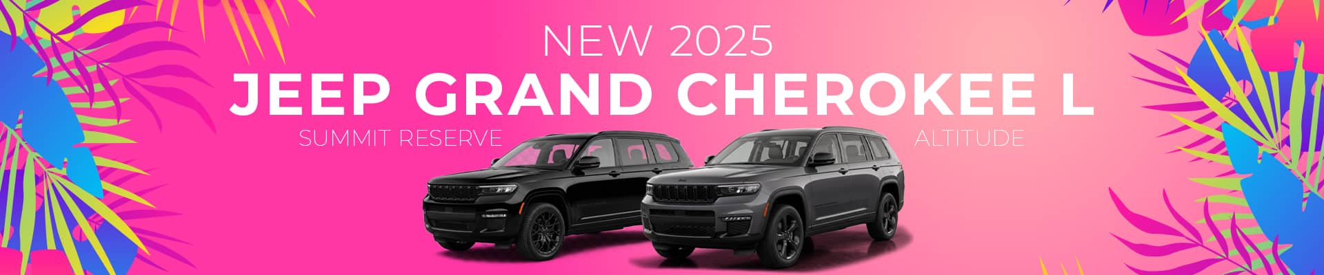 New 2025 Jeep Grand Cherokee L on colorful background with tropical leaves, featuring Summit Reserve and Altitude trims.